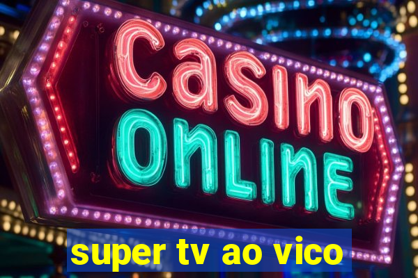 super tv ao vico